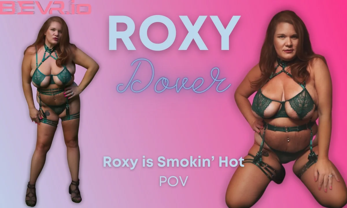 Roxy is Smokin Hot VR Adult Videos