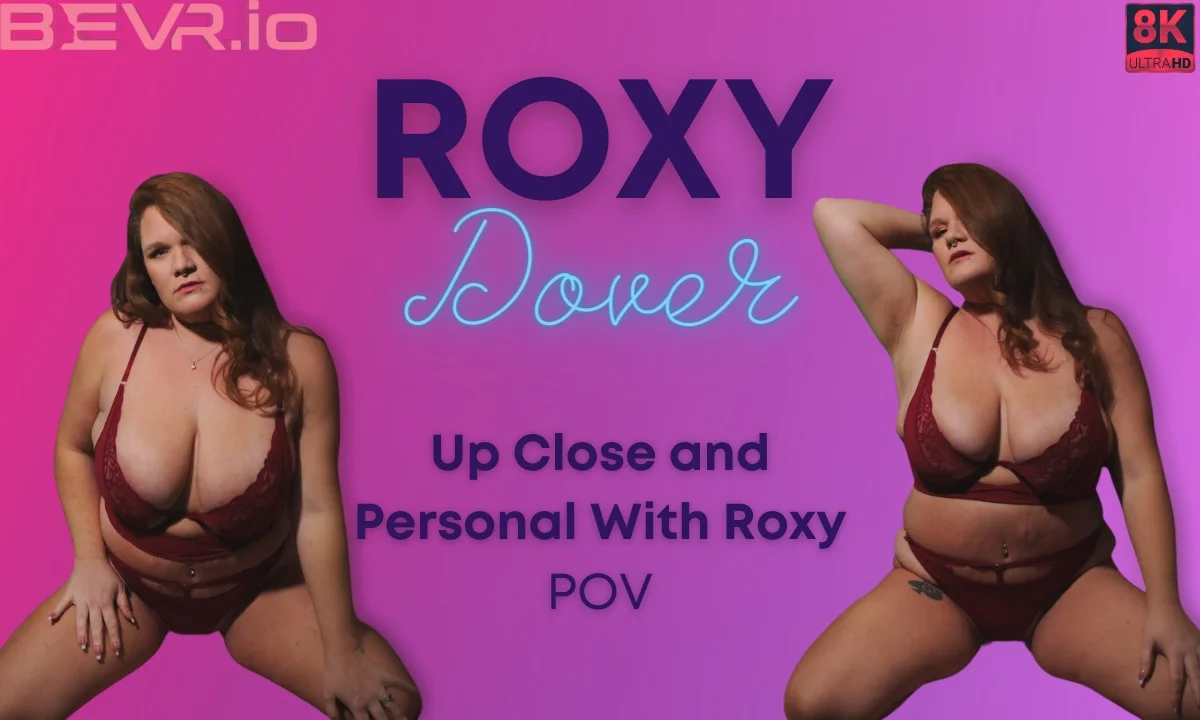 Up Close and Personal With Roxy VR Adult Videos