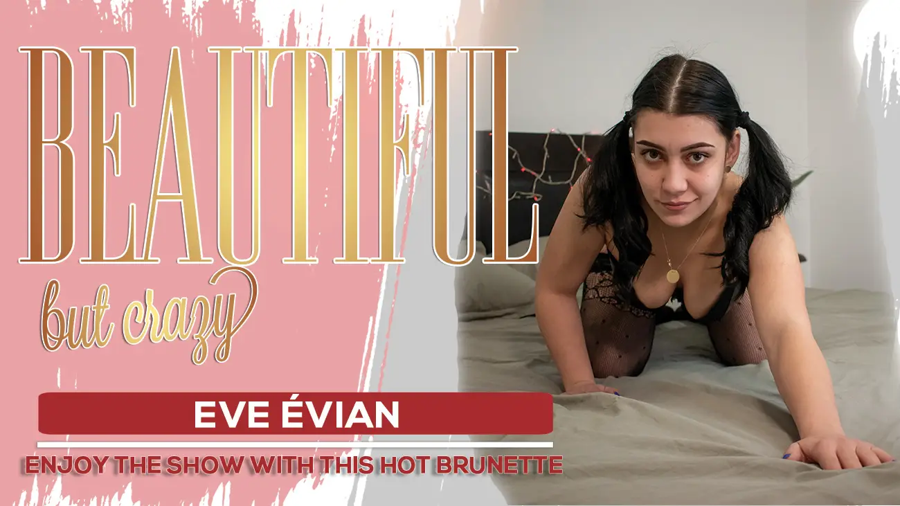 Eve Evian - Beautiful but crazy VR Adult Videos